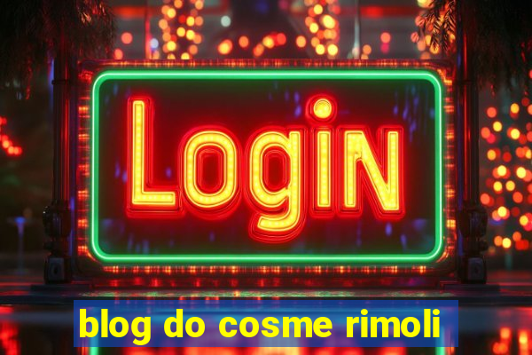 blog do cosme rimoli